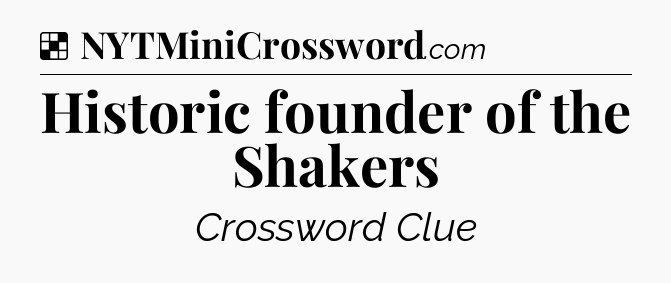Solution: Historic founder of the Shakers - NYT Crossword
