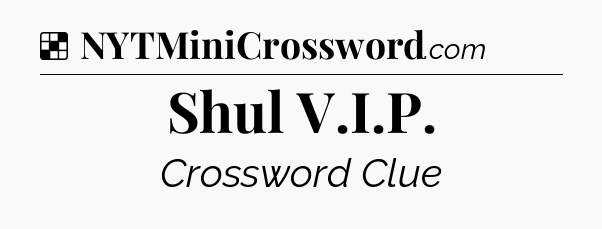 Solution: Shul V.I.P - NYT Crossword
