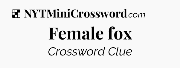 Solution: Female fox - NYT Crossword