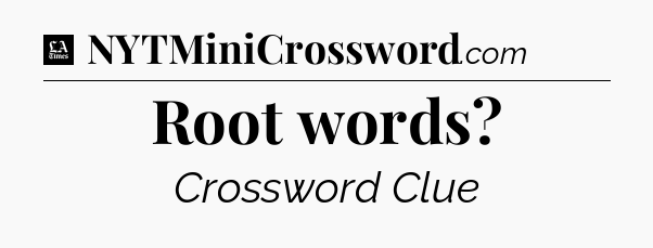 Root words - LA Times Crossword
