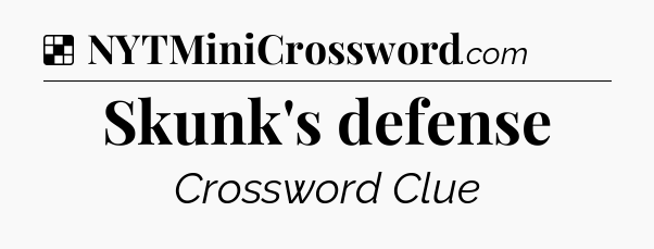 Solution: Skunk's defense - NYT Crossword