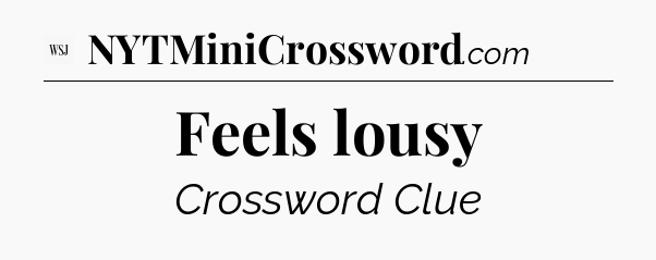 Feels lousy - WSJ Crossword