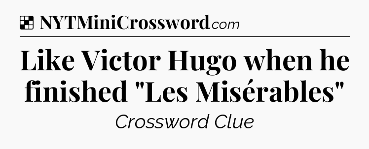 Solution: Like Victor Hugo when he finished 