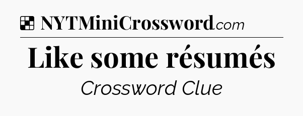 Solution: Like some résumés - NYT Crossword