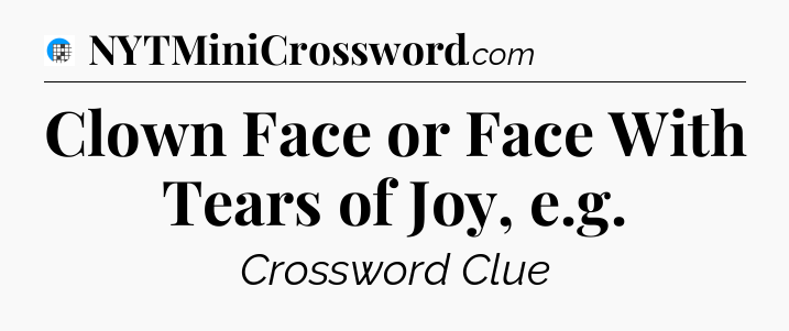 Clown Face or Face With Tears of Joy, e.g Crossword Clue