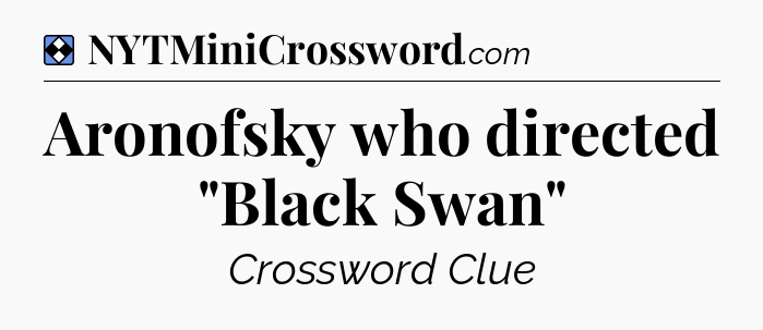 Solution: Aronofsky who directed 