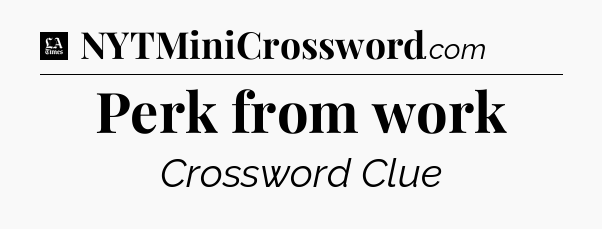 Perk from work - LA Times Crossword