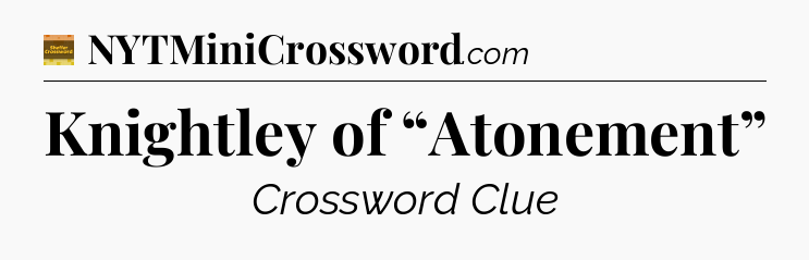 Knightley of “Atonement” - Eugene Sheffer Crossword