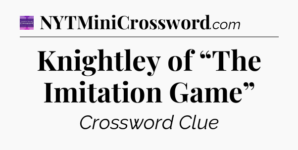 Knightley of “The Imitation Game” - Thomas Joseph Crossword