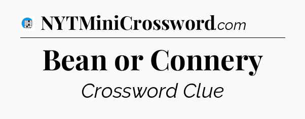 Bean or Connery Crossword Clue