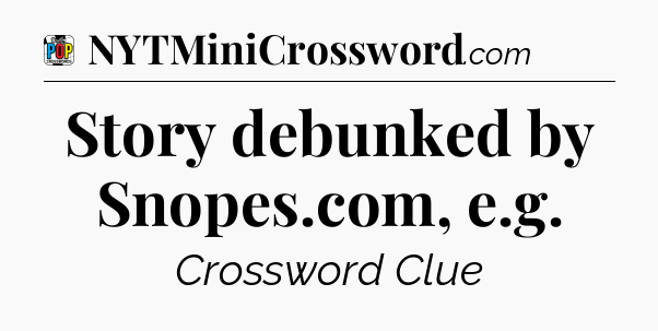 Story debunked by Snopes.com, e.g Crossword Clue
