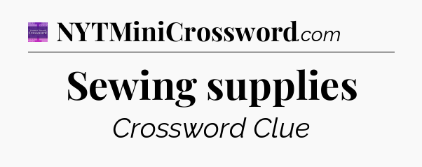 Sewing supplies - Thomas Joseph Crossword