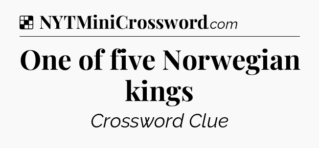 Solution: One of five Norwegian kings - NYT Crossword