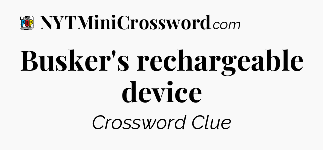 Busker's rechargeable device Crossword Clue