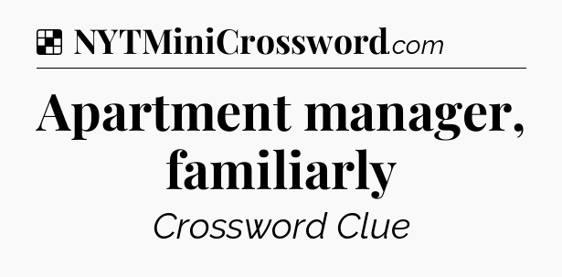 Solution: Apartment manager, familiarly - NYT Crossword