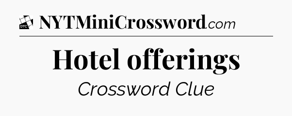 Hotel offerings - Daily Themed Mini Crossword