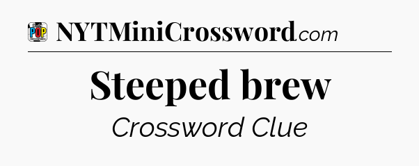 Steeped brew Crossword Clue