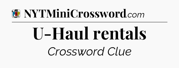 U-Haul rentals Crossword Clue