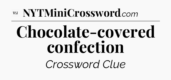 Chocolate-covered confection - WSJ Crossword