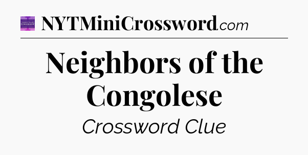 Neighbors of the Congolese - Thomas Joseph Crossword