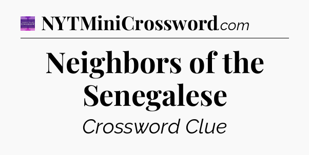 Neighbors of the Senegalese - Thomas Joseph Crossword