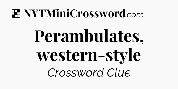 Solution: Perambulates, western-style - NYT Crossword