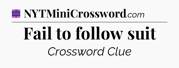 Fail to follow suit - Thomas Joseph Crossword