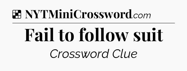 Solution: Fail to follow suit - NYT Crossword