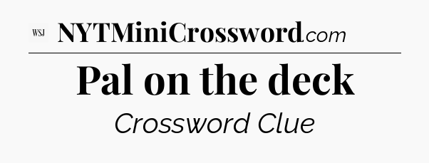 Pal on the deck - WSJ Crossword