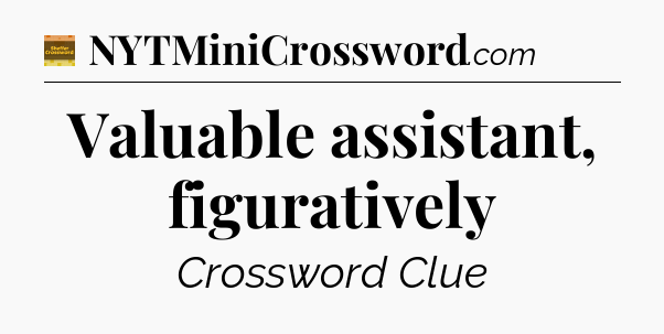 Valuable assistant, figuratively - Eugene Sheffer Crossword