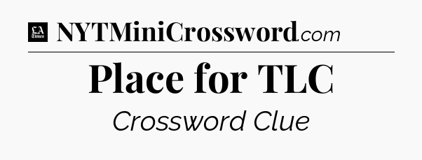 Place for TLC - LA Times Crossword