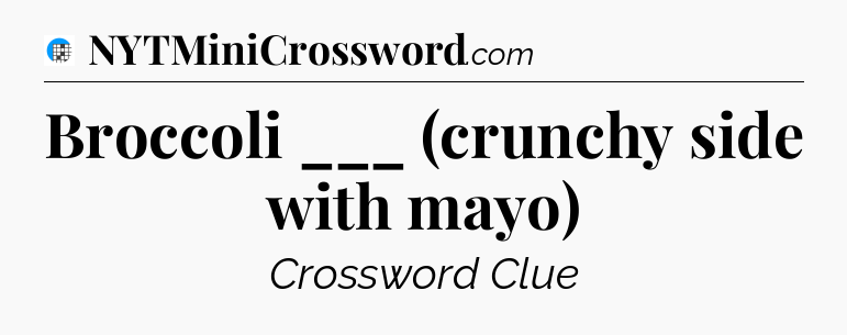 Broccoli ___ (crunchy side with mayo) Crossword Clue