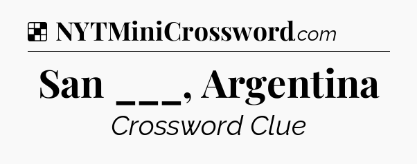Solution: San ___, Argentina - NYT Crossword