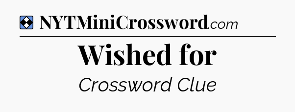 Solution: Wished for - NYT Mini Crossword