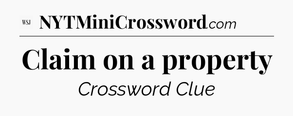 Claim on a property - WSJ Crossword