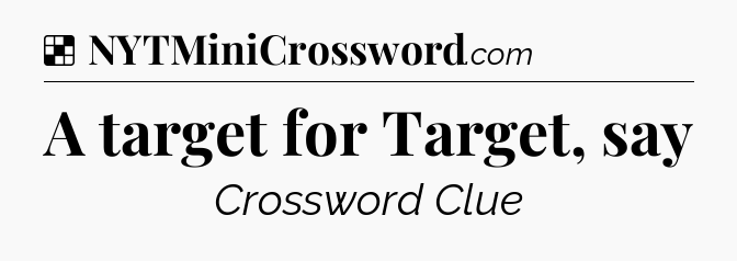 Solution: A target for Target, say - NYT Crossword