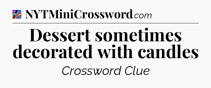 Dessert sometimes decorated with candles Crossword Clue