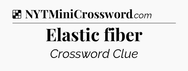 Solution: Elastic fiber - NYT Crossword