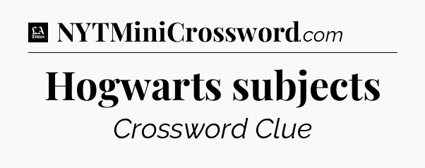 Hogwarts subjects - LA Times Crossword