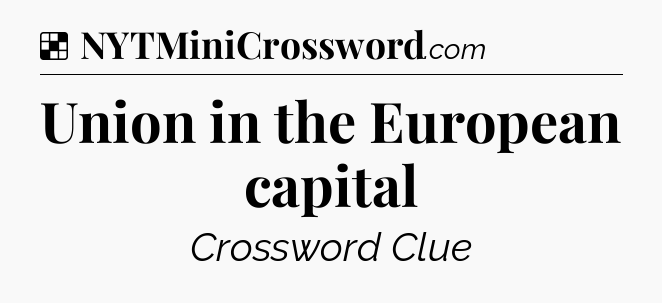 Solution: Union in the European capital - NYT Crossword