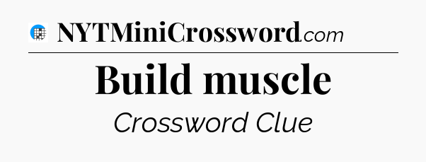Build muscle Crossword Clue