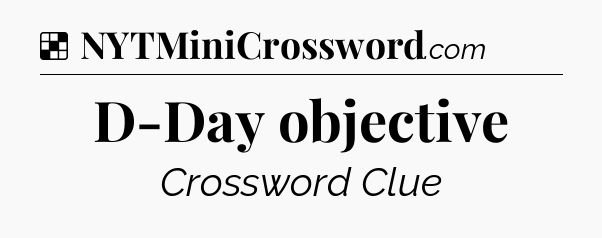 Solution: D-Day objective - NYT Crossword