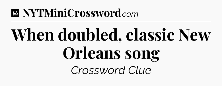 When doubled, classic New Orleans song - LA Times Crossword