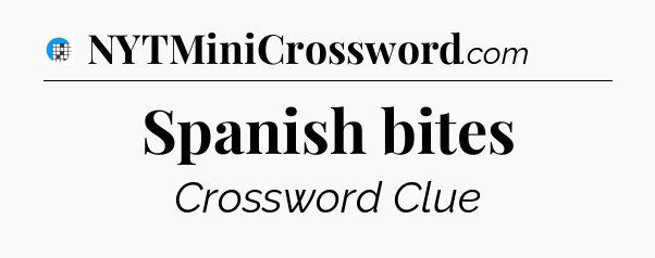Spanish bites Crossword Clue
