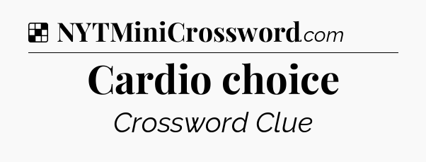 Solution: Cardio choice - NYT Crossword