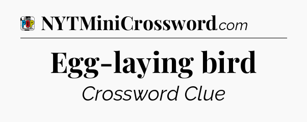 Egg-laying bird Crossword Clue