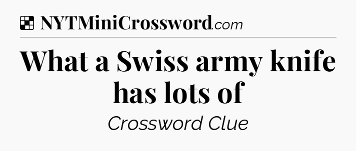 Solution: What a Swiss army knife has lots of - NYT Crossword