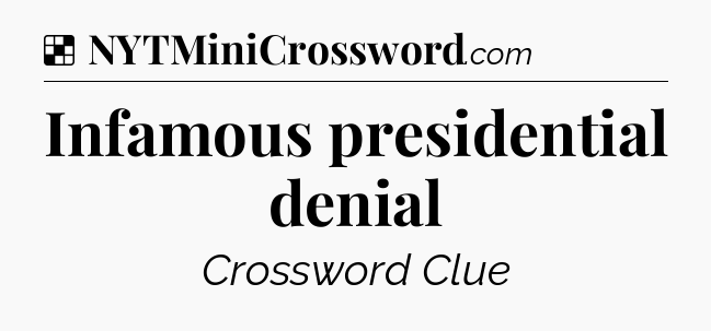 Solution: Infamous presidential denial - NYT Crossword