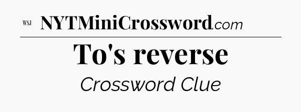 To's reverse - WSJ Crossword