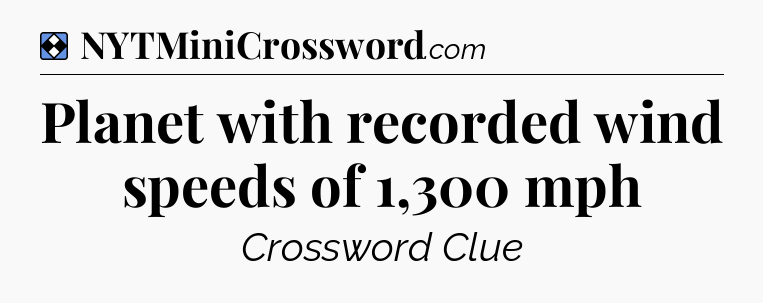 Solution: Planet with recorded wind speeds of 1,300 mph - NYT Mini Crossword